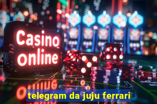 telegram da juju ferrari